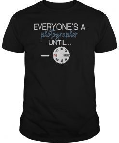 Everyone's a Photographer Until Manual Mode Funny Photography Shirt