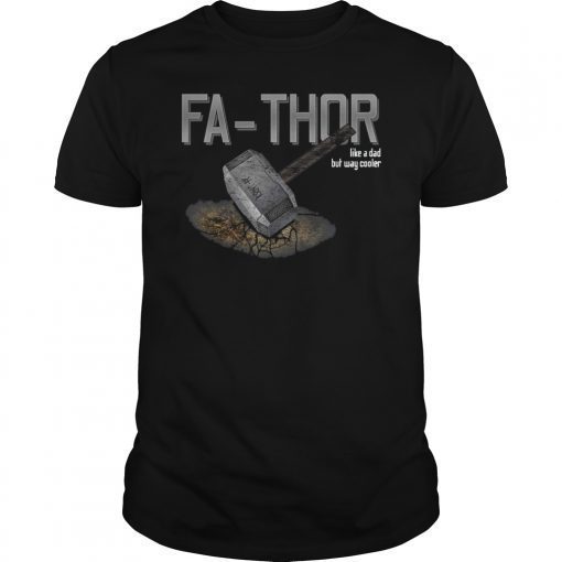 Fathers Day Gift Fathor Like Dad Just Way Cooler Fa-Thor T-Shirt