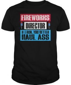 Fireworks Director If I Run You Better Haul Ass Shirt