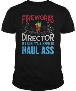 Fireworks Director If I Run You Better Haul Ass T-Shirt