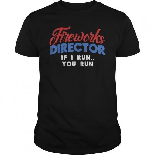 Fireworks Director Shirt Funny 4th Of July Fourth Party Gift