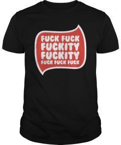 Fuck Fuck Fuckity Shirt