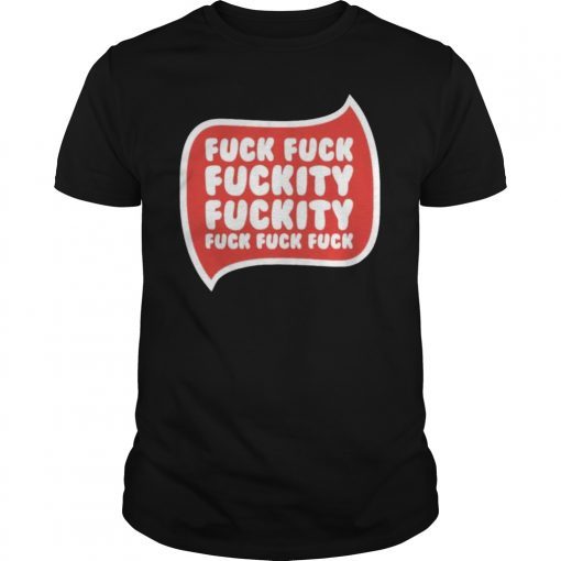 Fuck Fuck Fuckity Shirt