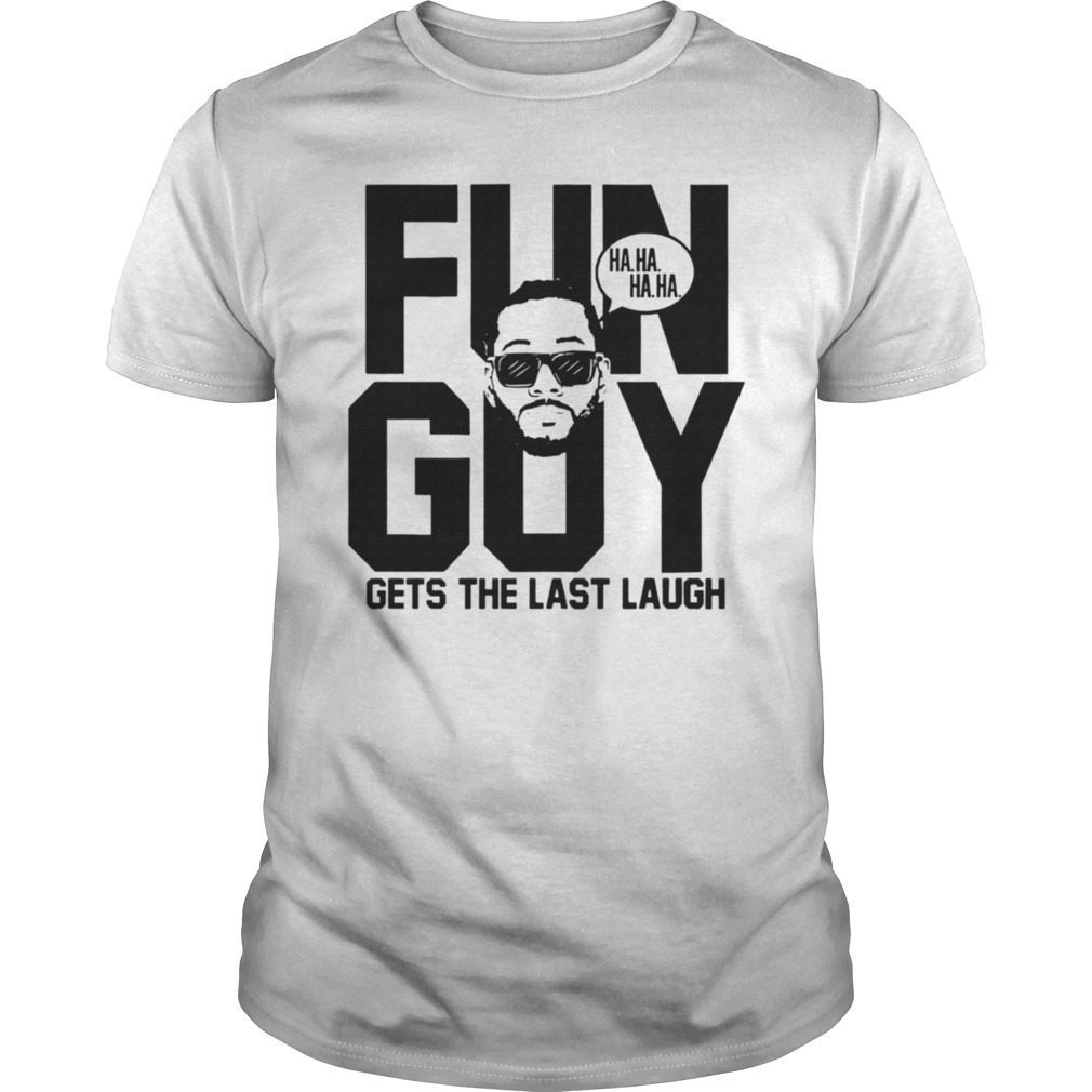 Fun Guy Gets The Last Laugh T Shirt Hoodie Tank Top Quotes