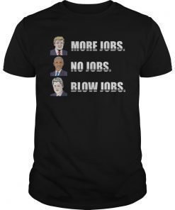 Funny Trump More Jobs Obama No Jobs Clinton Blow Jobs T-Shirt