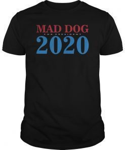 General Mad Dog Mattis For President in 2020 T Shirt