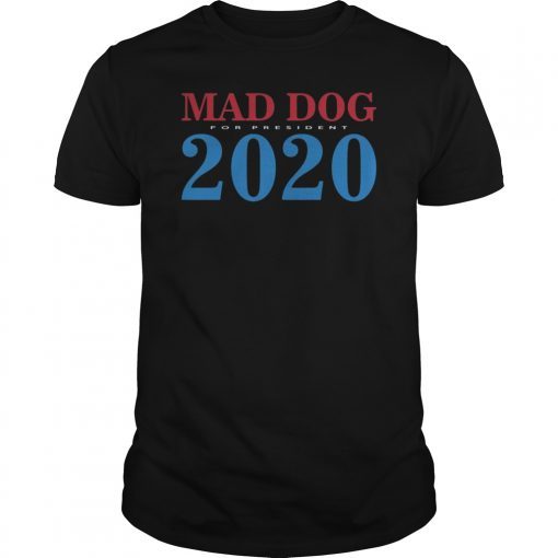 General Mad Dog Mattis For President in 2020 T Shirt