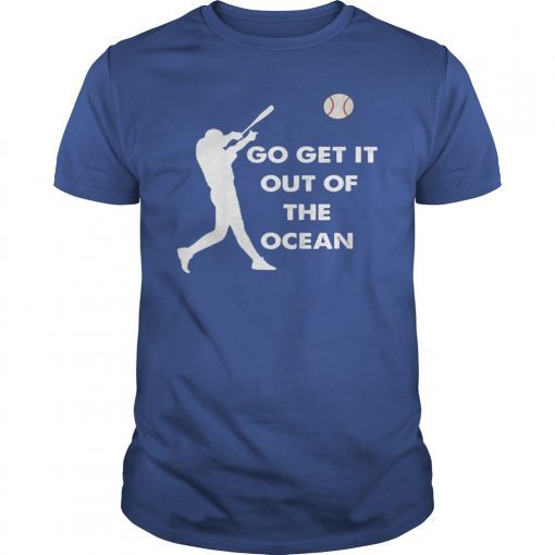 Go Get It Out Of The Ocean LA Dodgers Baseball T-Shirt