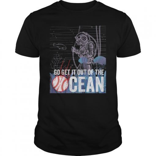 Go Get It Out of The Ocean Funny Homerun Baseball Gift Top T-Shirt