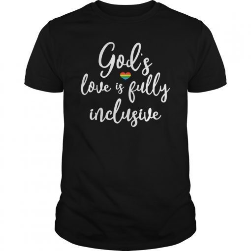 God's love is fully inclusive Rainbow Pride T-shirt