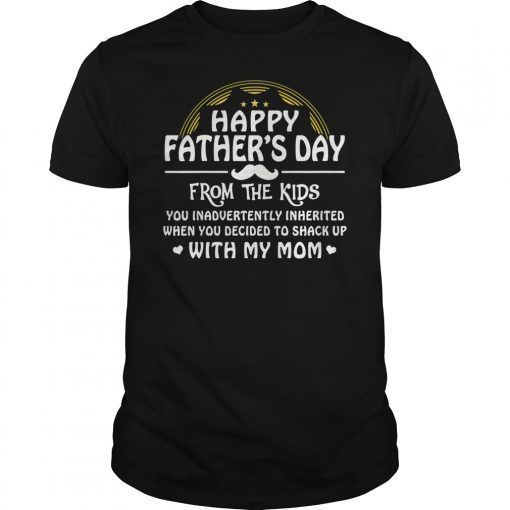 Happy Father's Day From The Kid You Inadvertently Inherited TShirt