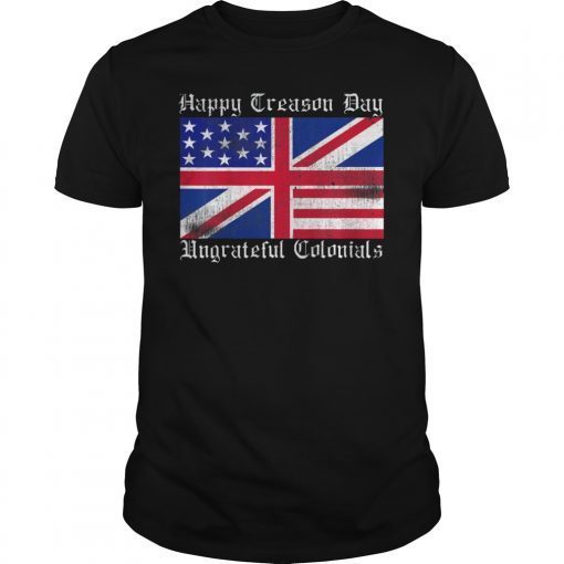 Happy Treason Day Ungrateful Colonials Vintage Shirt