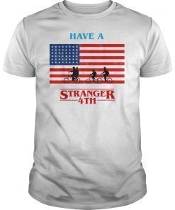 Have A Stranger 4th of July Shirt