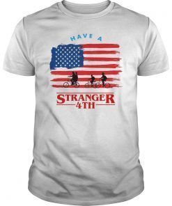 Have A Stranger 4th of July T-Shirts