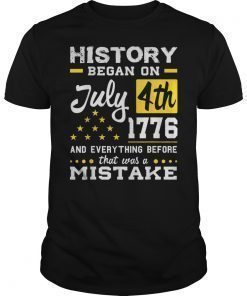 History Began on July 4th 1776 Gift T-Shirt