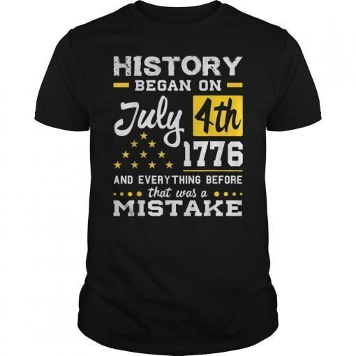 History Began on July 4th 1776 Gift T-Shirt