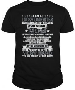 I Am A Lucky Daughter I'm Raised By A Freaking Awesome Mom Shirt
