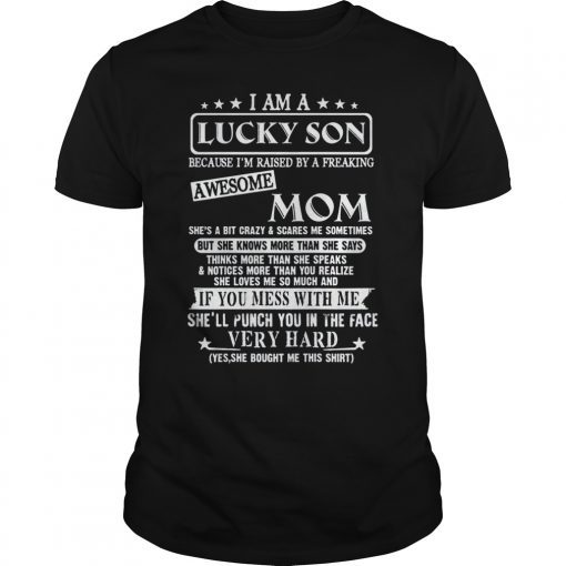 I Am A Lucky Son Because Im Raised By A freaking Awesome Shirt Mom