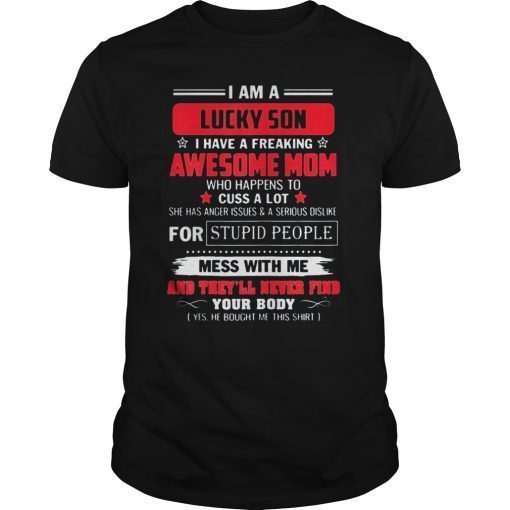 I Am A Lucky Son Im Raised By A Freaking Awesome Mom Tshirt