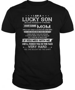 I Am A Lucky Son I'm Raised By A Freaking Awesome Mom Tshirt T-Shirt