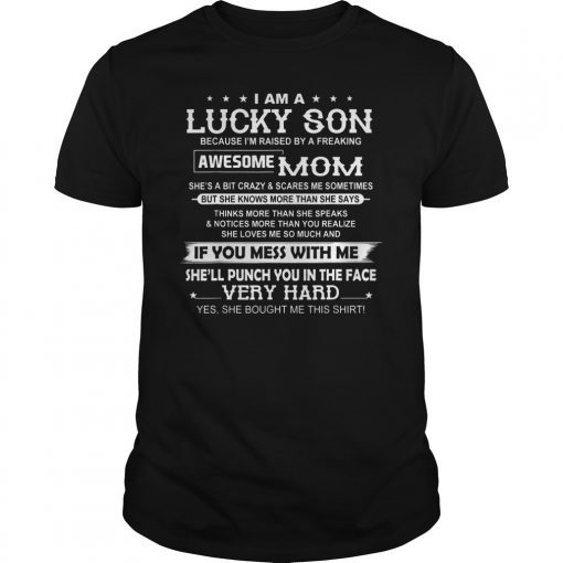 I Am A Lucky Son I'm Raised By A Freaking Awesome Mom Tshirt T-Shirt