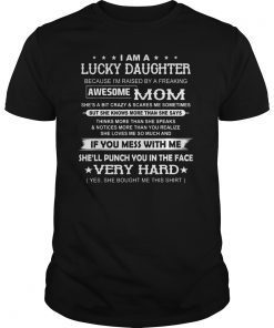I Am A Lucky daughter I'm Raised By A Freaking Awesome Mom T-Shirt