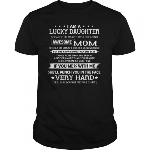 I Am A Lucky daughter I'm Raised By A Freaking Awesome Mom T-Shirt