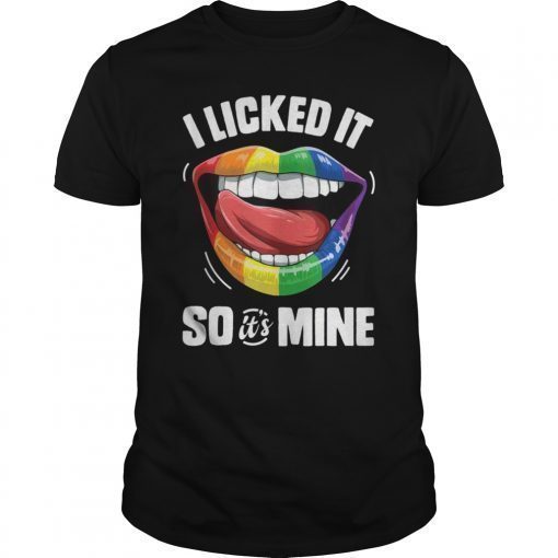I Licked It So It's Mine Funny Lesbian Gay Pride LGBT Flag T-Shirt