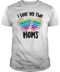 I Love My Two Moms Shirt Cool Support For Gays Tee Gift