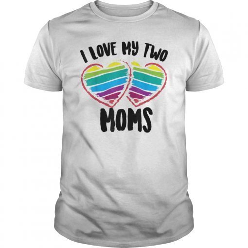 I Love My Two Moms Shirt Cool Support For Gays Tee Gift