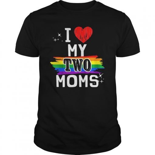 I Love My Two Moms TShirt LGBT Lesbian Pride Gifts