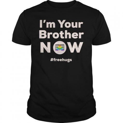 I am Your Brother Now Gay Pride Rainbow Flag Free Hugs Love T-Shirt