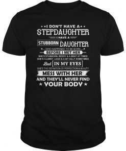 I don't have a stepdaughter I have a stubborn daughter Shirts
