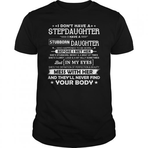 I don't have a stepdaughter I have a stubborn daughter Shirts