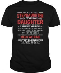 I don't have a stepdaughter I have a stubborn daughter T-Shirt
