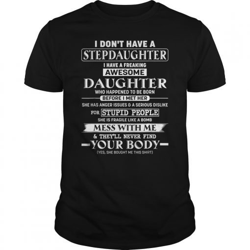 I don't have a stepdaughter I have a stubborn daughter Tee Shirt