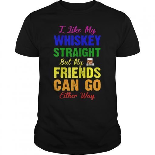 I like my whiskey straight Shirt LGBT funny joke