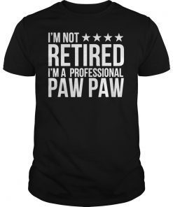 I'm Not Retired I'm A Professional Pawpaw Fathers Day Tee Shirts