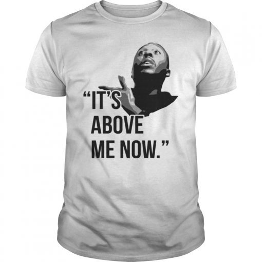 It’s Above Me Now #ItsAboveMe T-Shirt