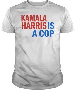 Kamala Harris Is A Cop 2019 T-Shirt