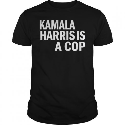 Kamala Harris Is A Cop Political T-Shirt