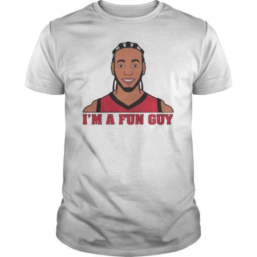 Kawhi Leonard I'm A Fun Guy T-Shirt , Kawhi Leonard Fun Guy shirt , NBA Champions T Shirt