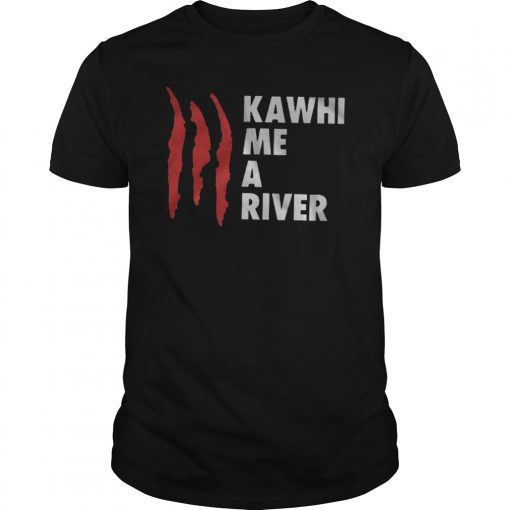 Kawhi Leonard ,Toronto Raptors ,Kawhi me a river NBA Champions 2019 T-Shirt