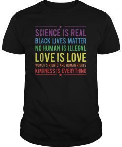 Kindness is EVERYTHING Science is Real, Love is Love Tee