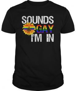 LGBTQ Gay Rights Flag Tee Sounds Gay I'm In Shirt Sunflower