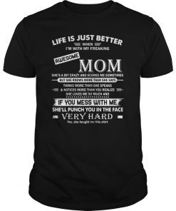 Life Is Just Better When I'm With My Freaking Awesome Mom T-Shirt