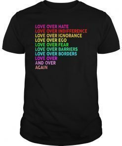 Love over hate, love over indifference T-shirt