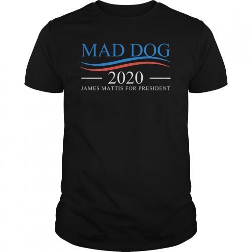 Mad Dog 2020 - James Mattis for President t-shirt