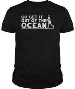 Max Muncy Go Get It Out Of The Ocean Shirt
