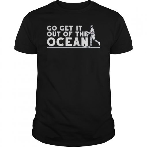 Max Muncy Go Get It Out Of The Ocean Shirt